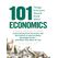 101 Things Everyone Should Know About Economics A Down and Dirty Guide to Everything from Securities and Derivatives to Interest Rates and Hedge Funds—And What They Mean For You